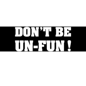 Don't Be UnFun! Motivational Positive Message Funny Saying Bumper Sticker