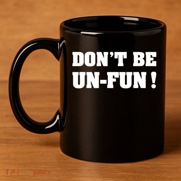 Don't Be UnFun! Motivational Positive Message Funny Saying 11oz C Handle Ceramic Mug