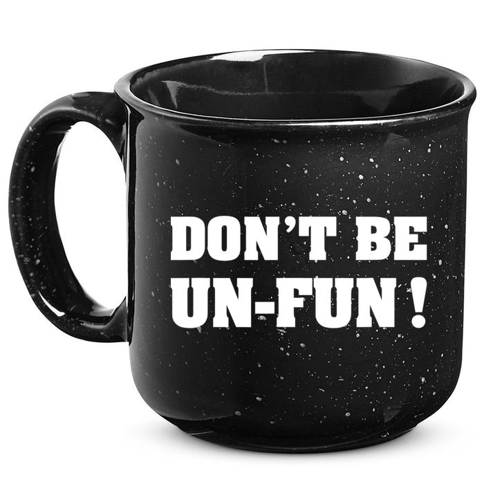 Don't Be UnFun! Motivational Positive Message Funny Saying 15oz Campfire Ceramic Mug