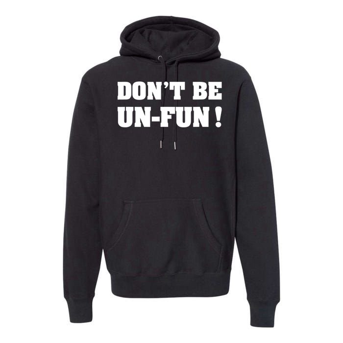 Don't Be UnFun! Motivational Positive Message Funny Saying Premium Hoodie