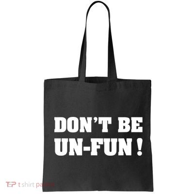 Don't Be UnFun! Motivational Positive Message Funny Saying Bag