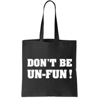 Don't Be UnFun! Motivational Positive Message Funny Saying Bag