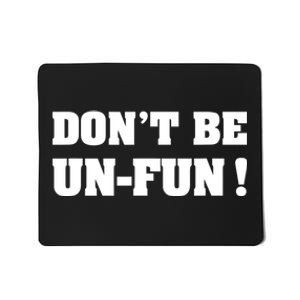 Don't Be UnFun! Motivational Positive Message Funny Saying Mousepad