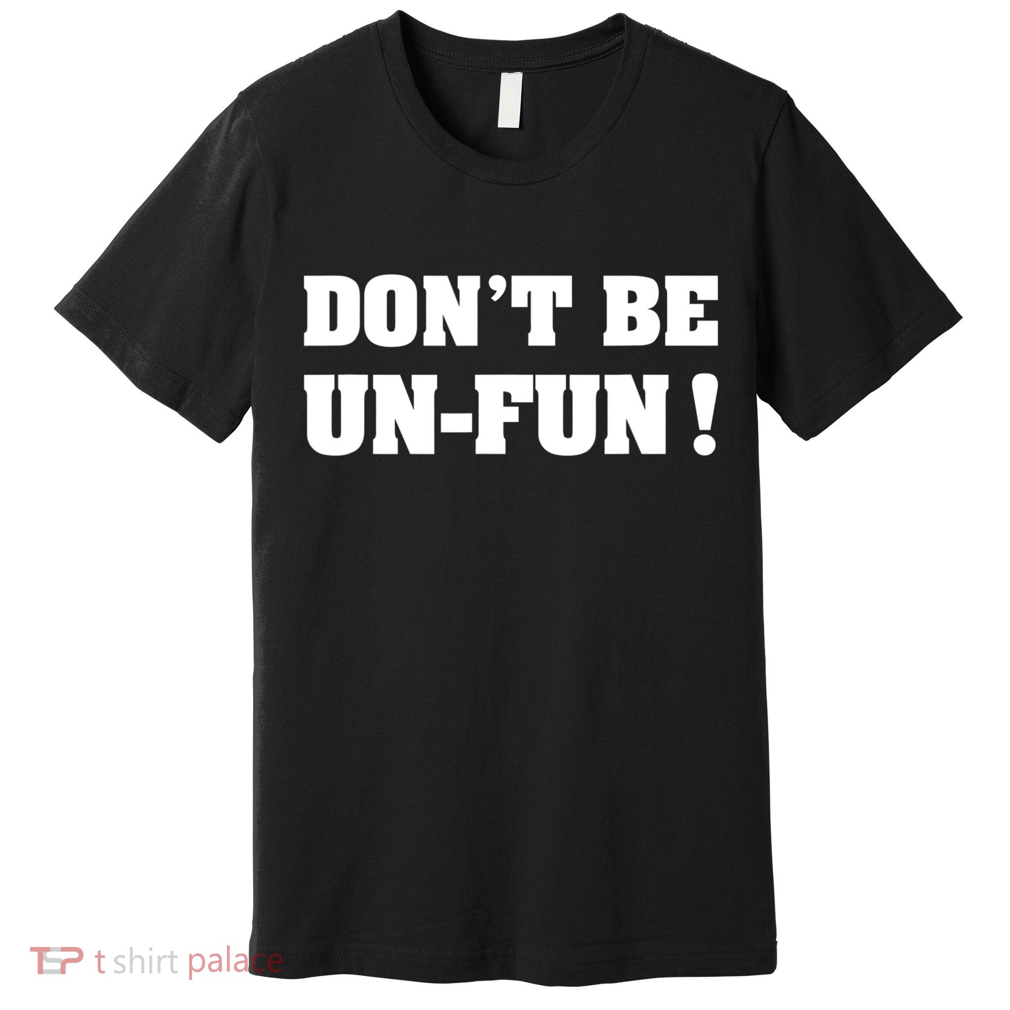 Don't Be UnFun! Motivational Positive Message Funny Saying Premium T-Shirt