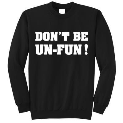Don't Be UnFun! Motivational Positive Message Funny Saying Tall Sweatshirt