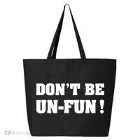 Don't Be UnFun! Motivational Positive Message Funny Saying 25L Jumbo Tote