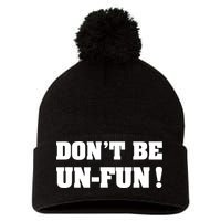Don't Be UnFun! Motivational Positive Message Funny Saying Pom Pom 12in Knit Beanie