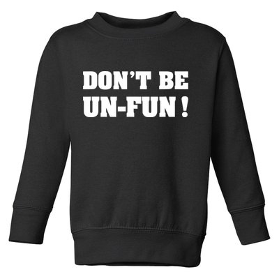 Don't Be UnFun! Motivational Positive Message Funny Saying Toddler Sweatshirt
