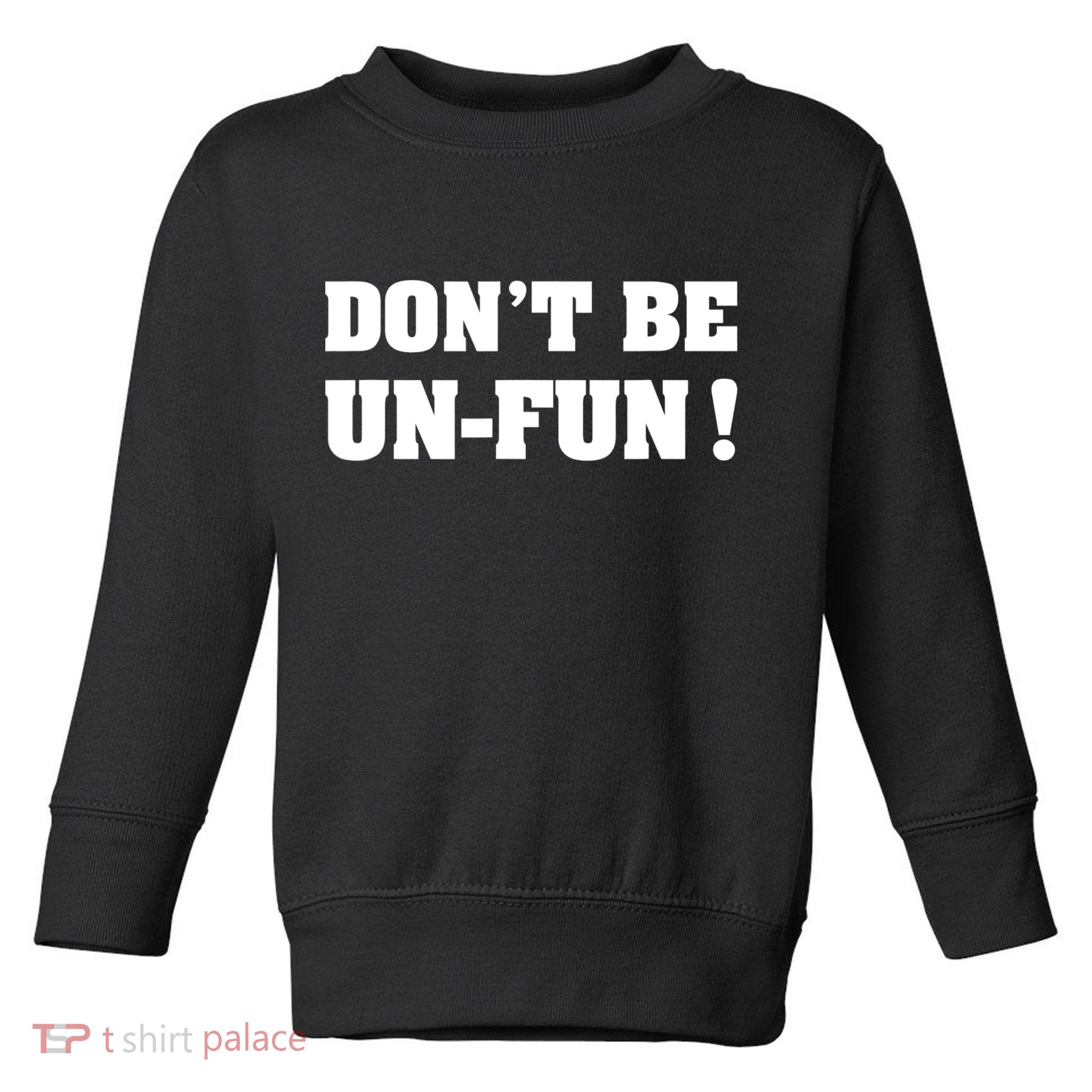 Don't Be UnFun! Motivational Positive Message Funny Saying Toddler Sweatshirt