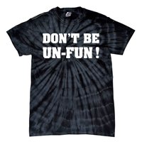 Don't Be UnFun! Motivational Positive Message Funny Saying Tie-Dye T-Shirt