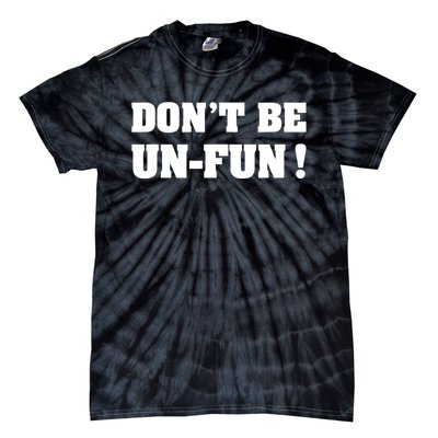 Don't Be UnFun! Motivational Positive Message Funny Saying Tie-Dye T-Shirt