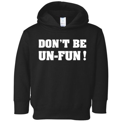 Don't Be UnFun! Motivational Positive Message Funny Saying Toddler Hoodie