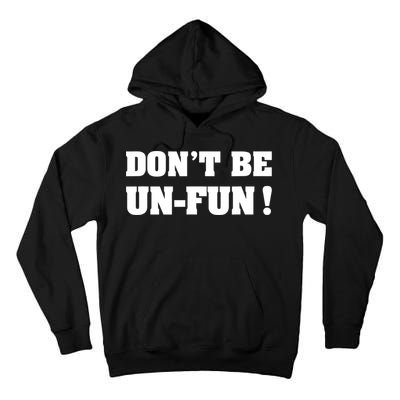 Don't Be UnFun! Motivational Positive Message Funny Saying Tall Hoodie