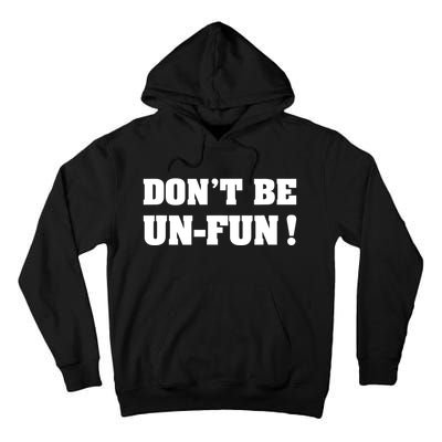 Don't Be UnFun! Motivational Positive Message Funny Saying Tall Hoodie