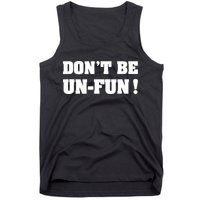 Don't Be UnFun! Motivational Positive Message Funny Saying Tank Top