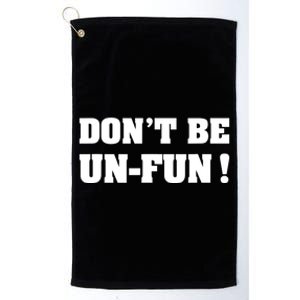 Don't Be UnFun! Motivational Positive Message Funny Saying Platinum Collection Golf Towel