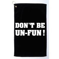 Don't Be UnFun! Motivational Positive Message Funny Saying Golf Towel