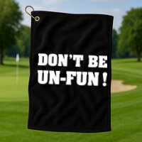 Don't Be UnFun! Motivational Positive Message Funny Saying Golf Towel