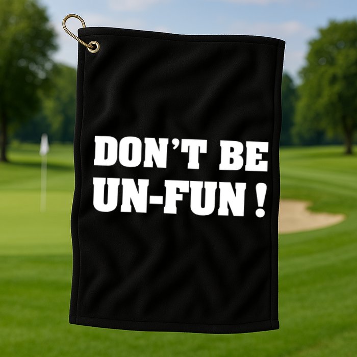 Don't Be UnFun! Motivational Positive Message Funny Saying Golf Towel