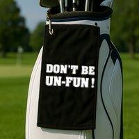 Don't Be UnFun! Motivational Positive Message Funny Saying Golf Towel