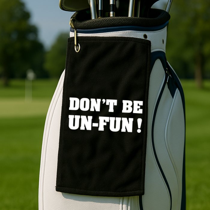 Don't Be UnFun! Motivational Positive Message Funny Saying Golf Towel