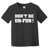 Don't Be UnFun! Motivational Positive Message Funny Saying Toddler T-Shirt