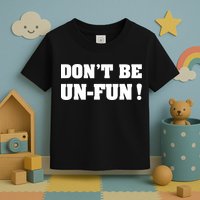 Don't Be UnFun! Motivational Positive Message Funny Saying Toddler T-Shirt