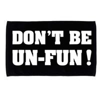 Don't Be UnFun! Motivational Positive Message Funny Saying Microfiber Hand Towel