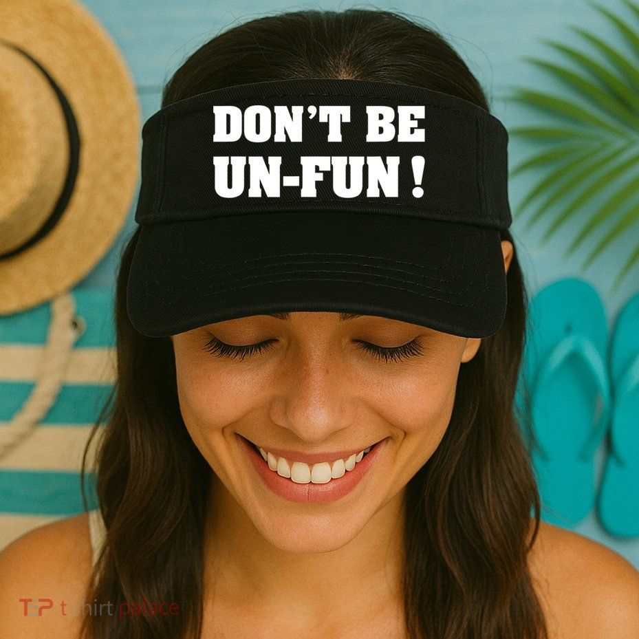 Don't Be UnFun! Motivational Positive Message Funny Saying Visor