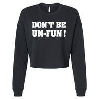 Don't Be UnFun! Motivational Positive Message Funny Saying Cropped Pullover Crew