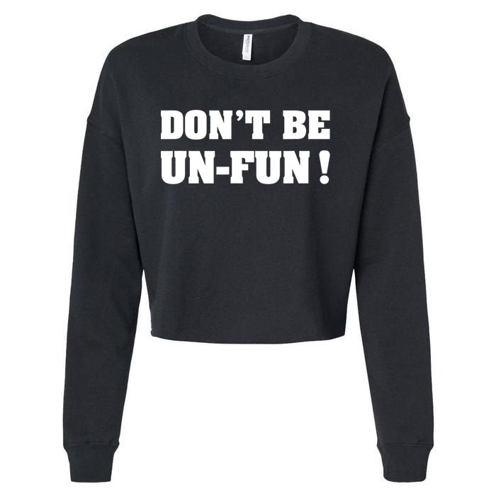 Don't Be UnFun! Motivational Positive Message Funny Saying Cropped Pullover Crew