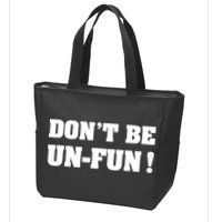 Don't Be UnFun! Motivational Positive Message Funny Saying Zip Tote Bag
