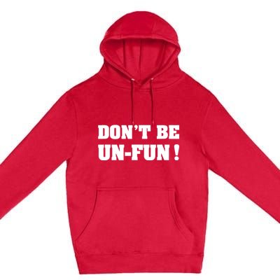 Don't Be UnFun! Motivational Positive Message Funny Saying Premium Pullover Hoodie