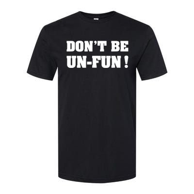 Don't Be UnFun! Motivational Positive Message Funny Saying Softstyle CVC T-Shirt