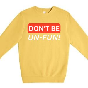 Don't Be UnFun! Motivational Positive Message Funny Saying Premium Crewneck Sweatshirt