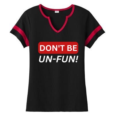 Don't Be UnFun! Motivational Positive Message Funny Saying Ladies Halftime Notch Neck Tee