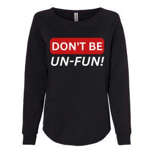 Don't Be UnFun! Motivational Positive Message Funny Saying Womens California Wash Sweatshirt