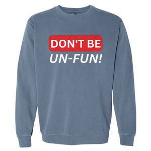 Don't Be UnFun! Motivational Positive Message Funny Saying Garment-Dyed Sweatshirt