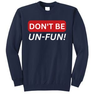 Don't Be UnFun! Motivational Positive Message Funny Saying Tall Sweatshirt