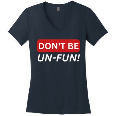 Don't Be UnFun! Motivational Positive Message Funny Saying Women's V-Neck T-Shirt