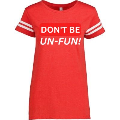 Don't Be UnFun! Motivational Positive Message Funny Saying Enza Ladies Jersey Football T-Shirt