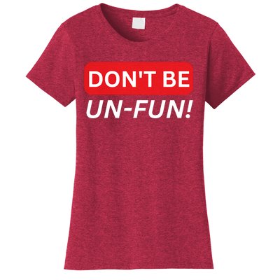 Don't Be UnFun! Motivational Positive Message Funny Saying Women's T-Shirt