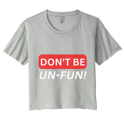 Don't Be UnFun! Motivational Positive Message Funny Saying Women's Crop Top Tee