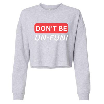 Don't Be UnFun! Motivational Positive Message Funny Saying Cropped Pullover Crew