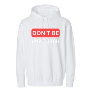 Don't Be UnFun! Motivational Positive Message Funny Saying Garment-Dyed Fleece Hoodie