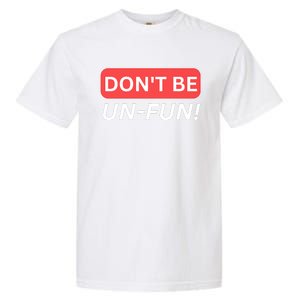 Don't Be UnFun! Motivational Positive Message Funny Saying Garment-Dyed Heavyweight T-Shirt