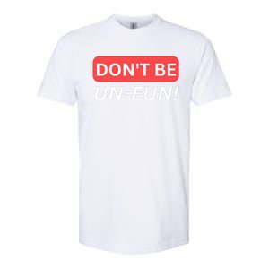 Don't Be UnFun! Motivational Positive Message Funny Saying Softstyle CVC T-Shirt