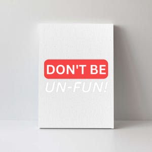 Don't Be UnFun! Motivational Positive Message Funny Saying Canvas