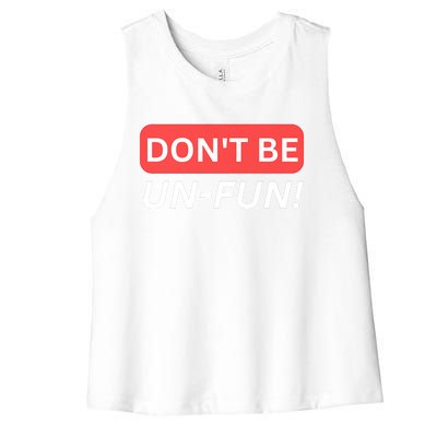 Don't Be UnFun! Motivational Positive Message Funny Saying Women's Racerback Cropped Tank