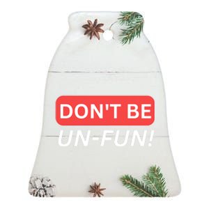 Don't Be UnFun! Motivational Positive Message Funny Saying Ceramic Bell Ornament